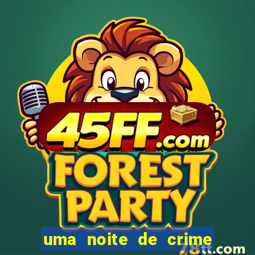 uma noite de crime dublado drive